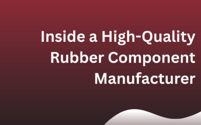 Built to Last: Inside a High-Quality Rubber Component Manufacturer